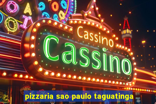 pizzaria sao paulo taguatinga